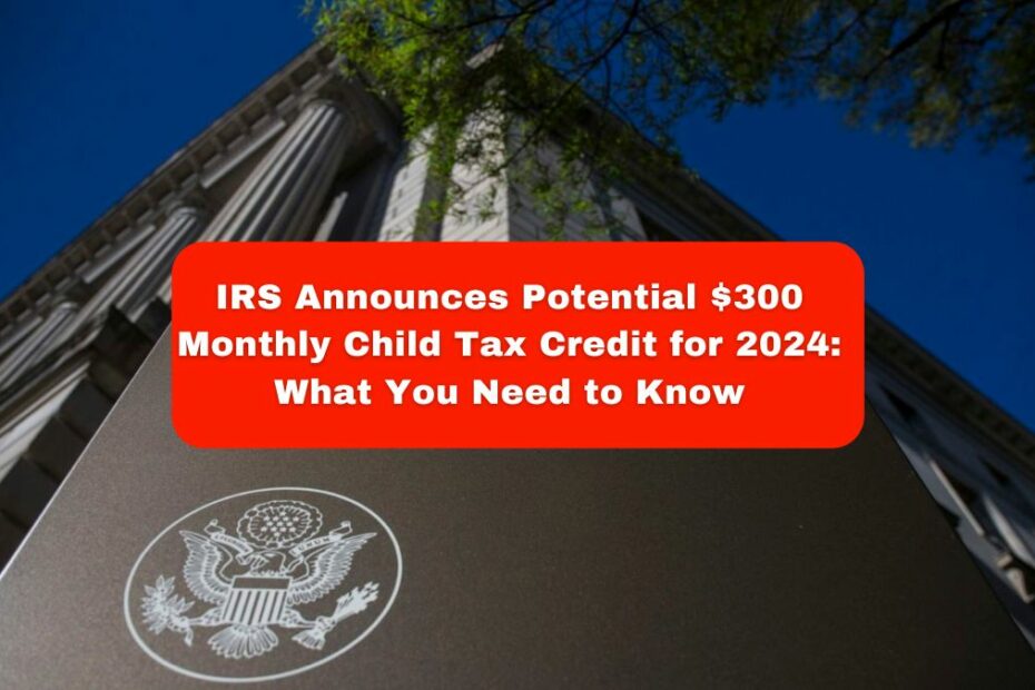 $300 Monthly Child Tax Credit for 2024