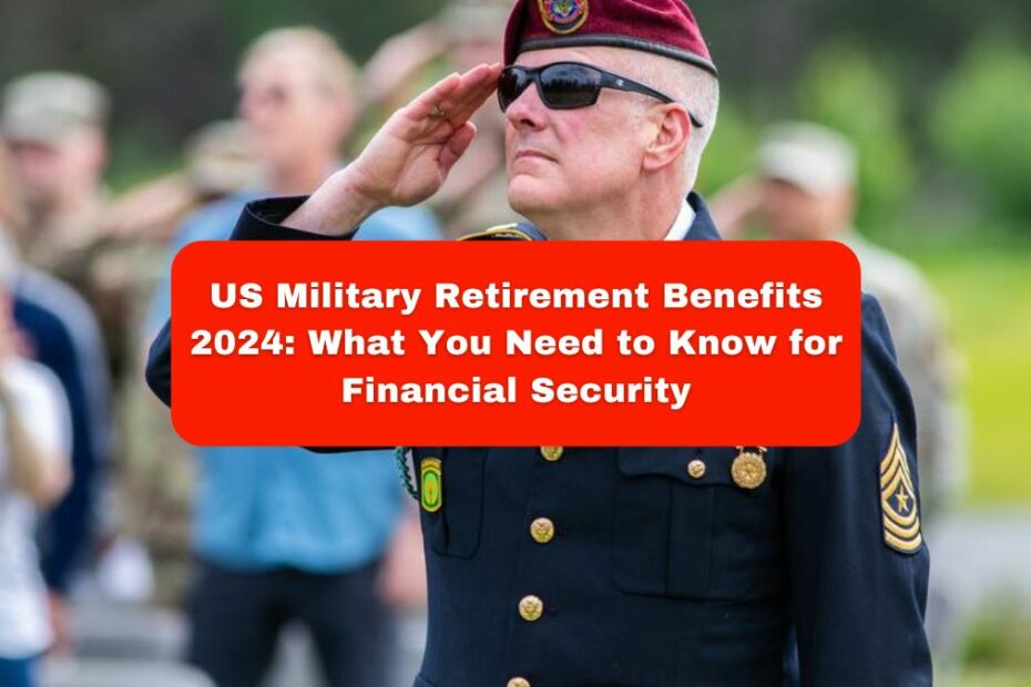 US Military Retirement Benefits 2024